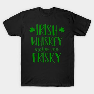 Irish Whiskey Makes Me Frisky St Patty'S Day T-Shirt